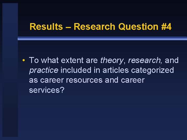 Results – Research Question #4 • To what extent are theory, research, and practice
