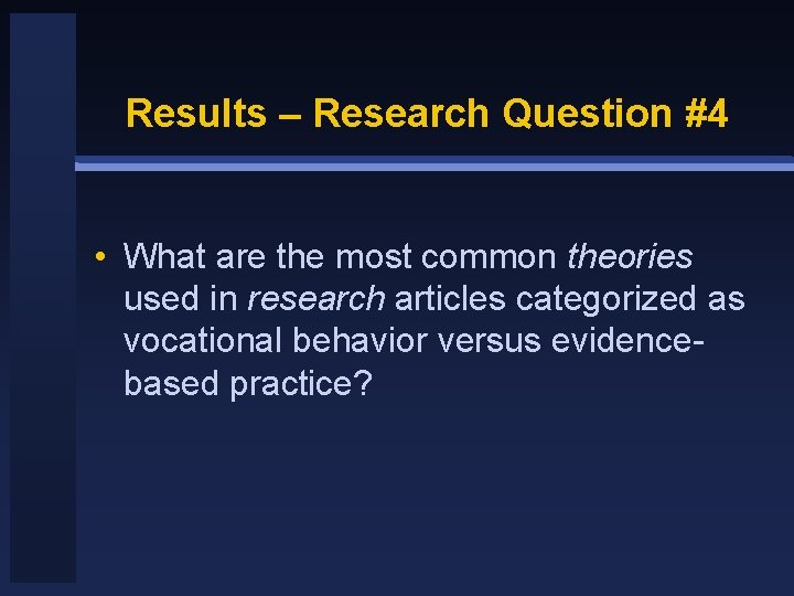 Results – Research Question #4 • What are the most common theories used in