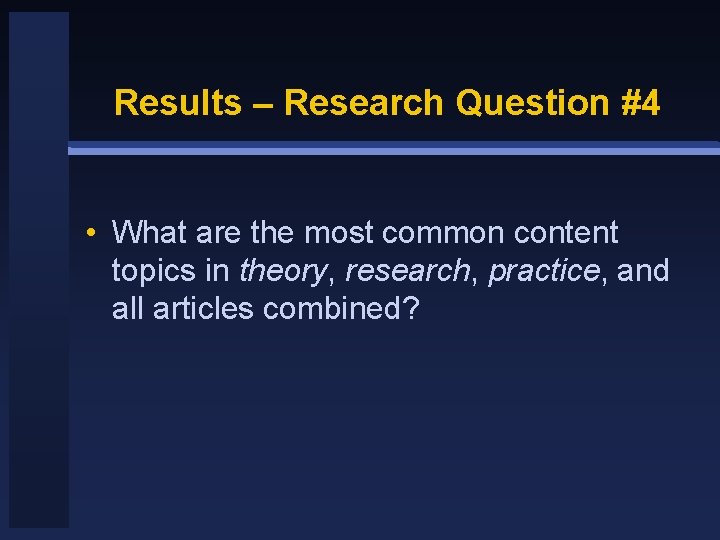 Results – Research Question #4 • What are the most common content topics in