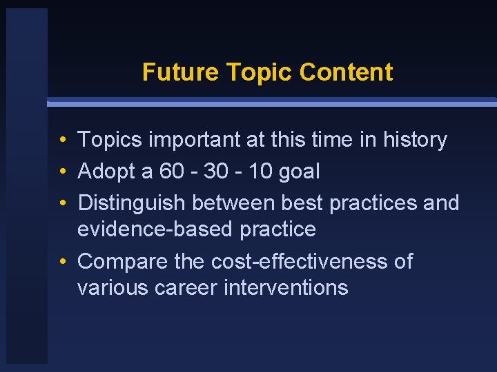 Future Topic Content • Topics important at this time in history • Adopt a
