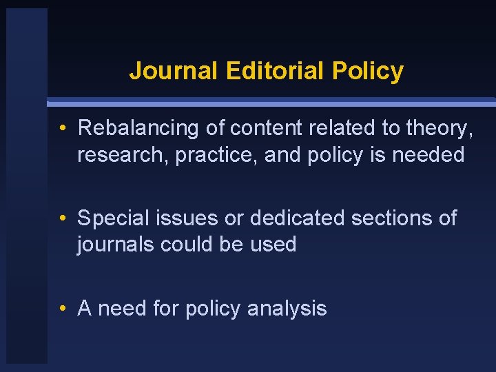 Journal Editorial Policy • Rebalancing of content related to theory, research, practice, and policy