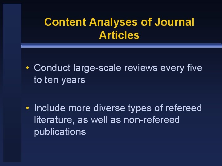 Content Analyses of Journal Articles • Conduct large-scale reviews every five to ten years