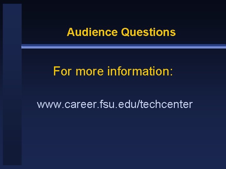 Audience Questions For more information: www. career. fsu. edu/techcenter 