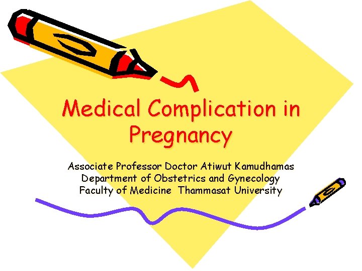 Medical Complication in Pregnancy Associate Professor Doctor Atiwut Kamudhamas Department of Obstetrics and Gynecology