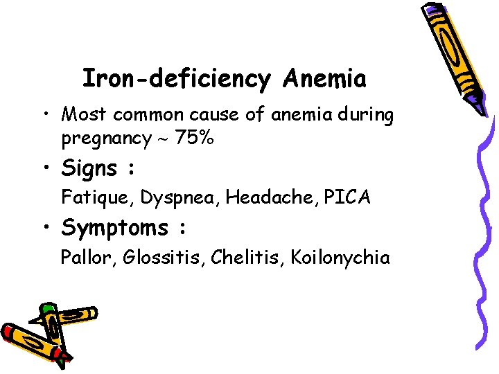 Iron-deficiency Anemia • Most common cause of anemia during pregnancy 75% • Signs :
