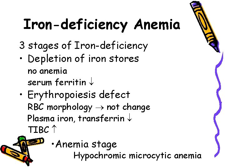 Iron-deficiency Anemia 3 stages of Iron-deficiency • Depletion of iron stores no anemia serum