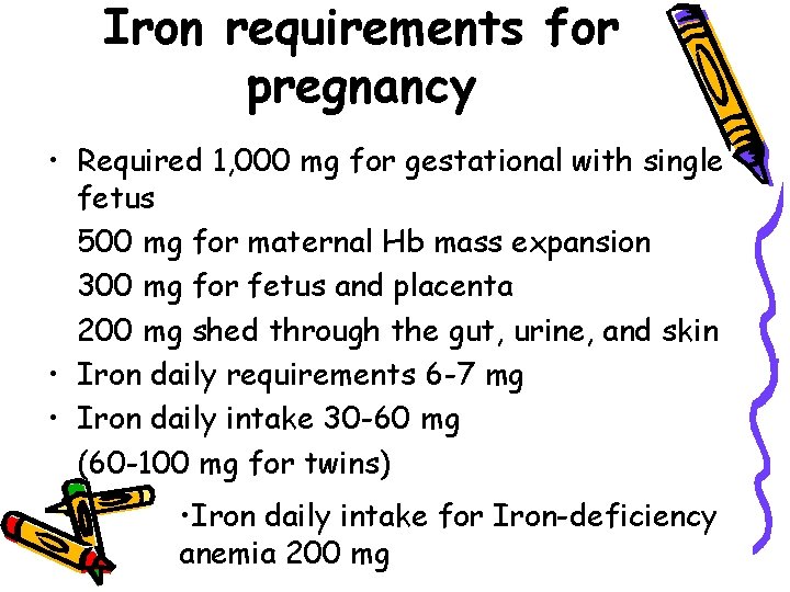 Iron requirements for pregnancy • Required 1, 000 mg for gestational with single fetus