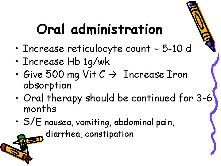 Oral administration • Increase reticulocyte count 5 -10 d • Increase Hb 1 g/wk