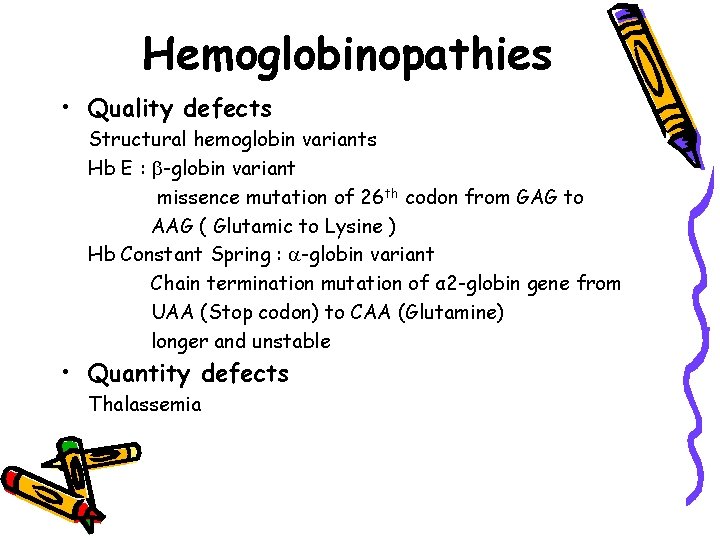 Hemoglobinopathies • Quality defects Structural hemoglobin variants Hb E : -globin variant missence mutation