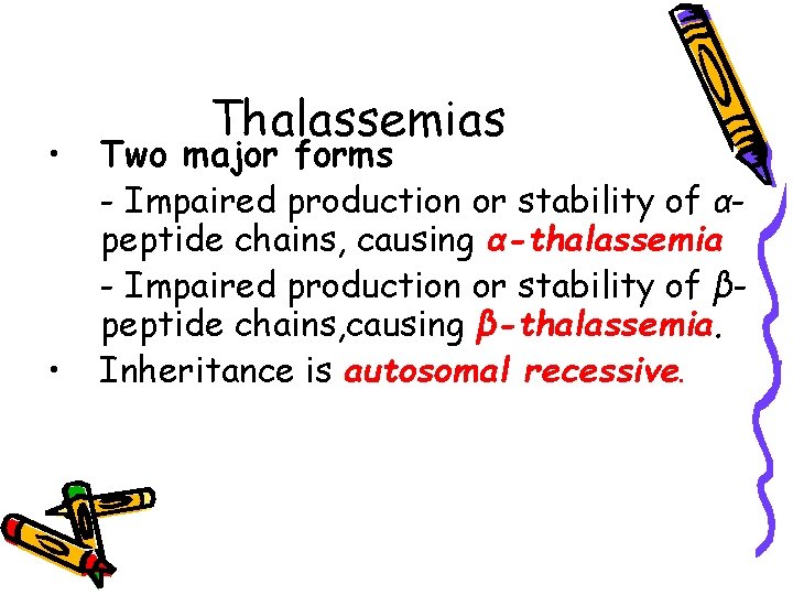  • • Thalassemias Two major forms - Impaired production or stability of αpeptide