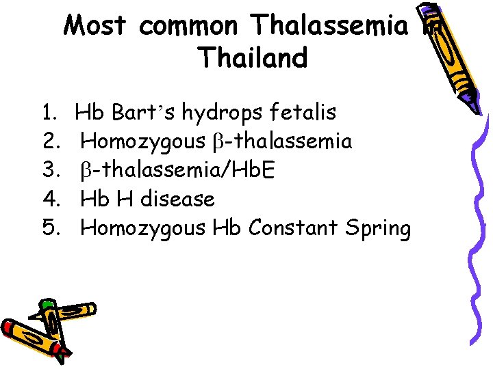 Most common Thalassemia in Thailand 1. 2. 3. 4. 5. Hb Bart’s hydrops fetalis