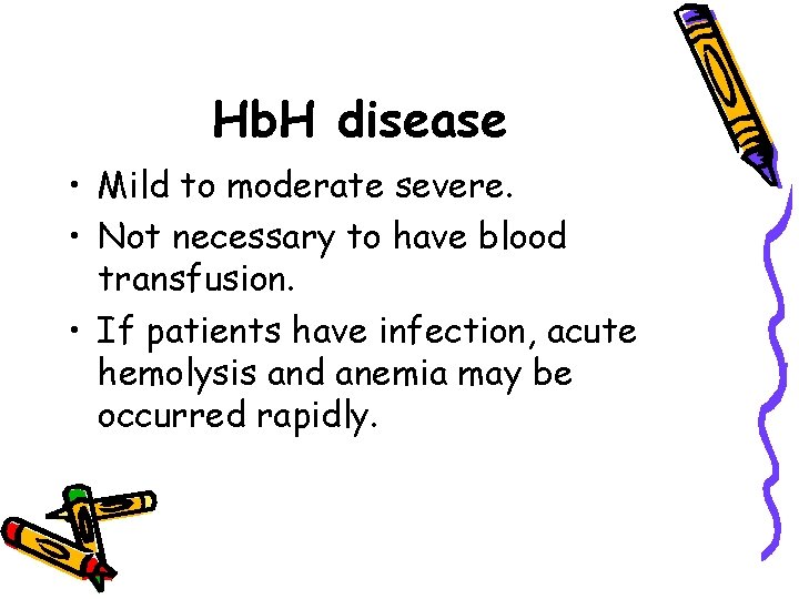 Hb. H disease • Mild to moderate severe. • Not necessary to have blood