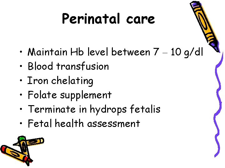 Perinatal care • • • Maintain Hb level between 7 – 10 g/dl Blood