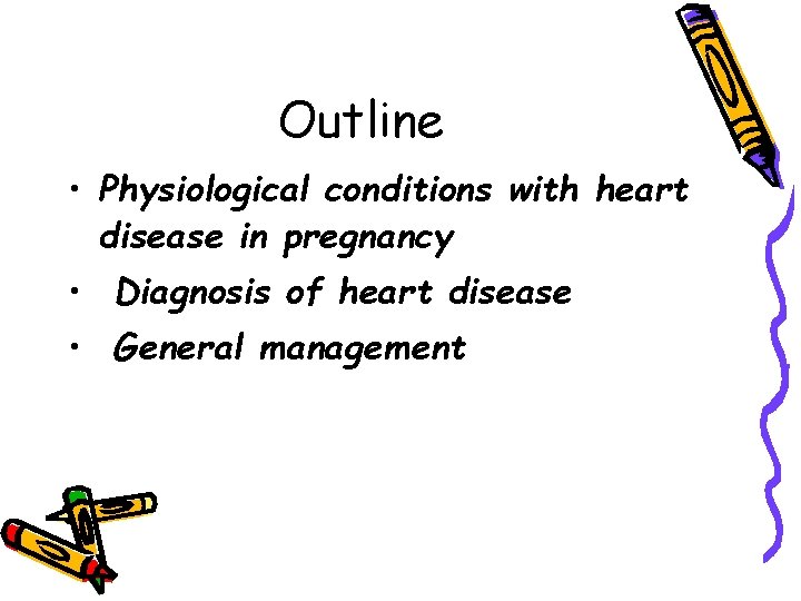 Outline • Physiological conditions with heart disease in pregnancy • Diagnosis of heart disease