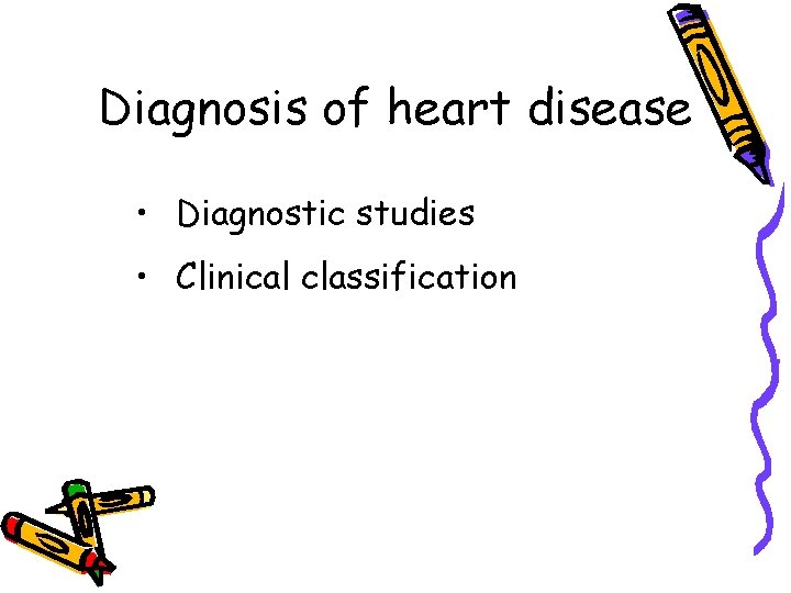 Diagnosis of heart disease • Diagnostic studies • Clinical classification 