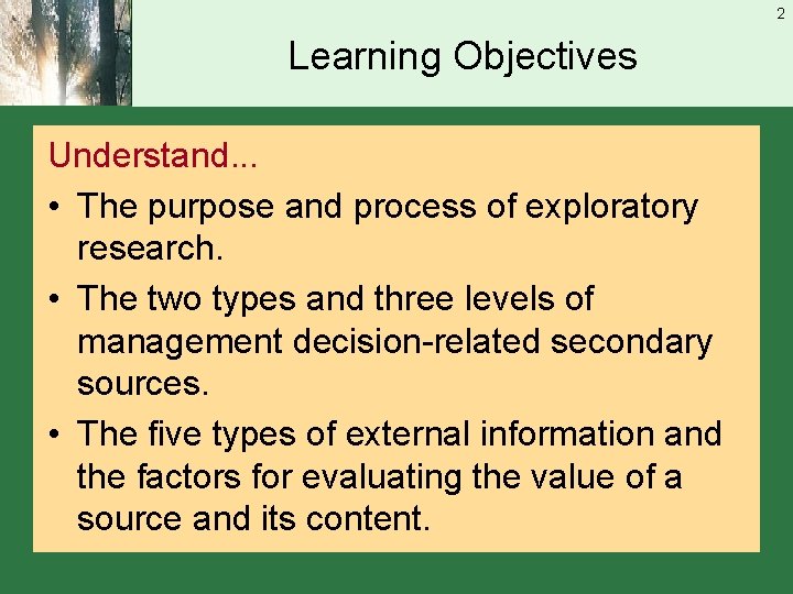 2 Learning Objectives Understand. . . • The purpose and process of exploratory research.