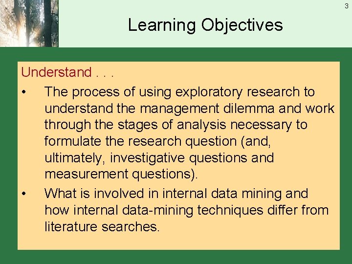 3 Learning Objectives Understand. . . • The process of using exploratory research to