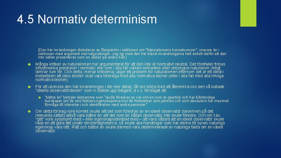 4. 5 Normativ determinism (Den här invändningen diskuteras av Bergström i sektionen om ”Naturalismens