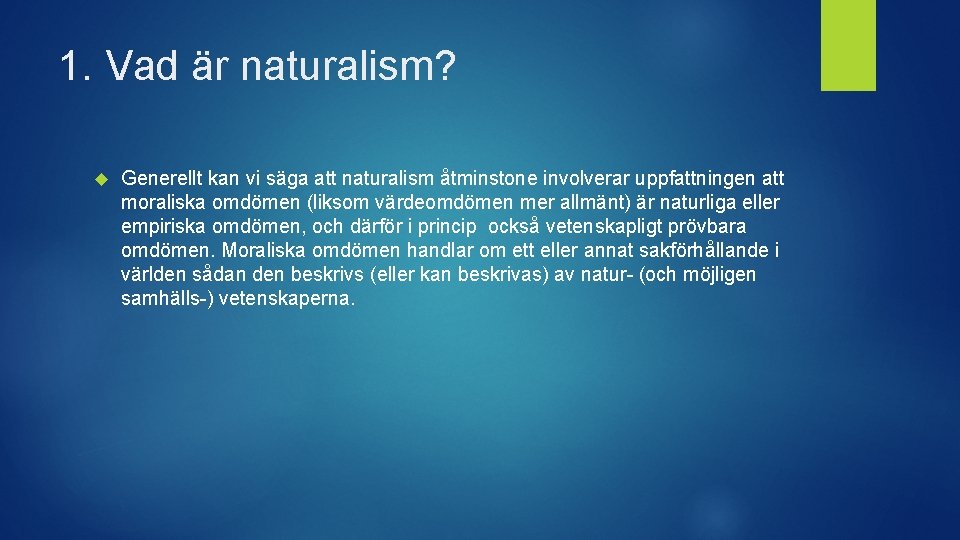 1. Vad är naturalism? Generellt kan vi säga att naturalism åtminstone involverar uppfattningen att