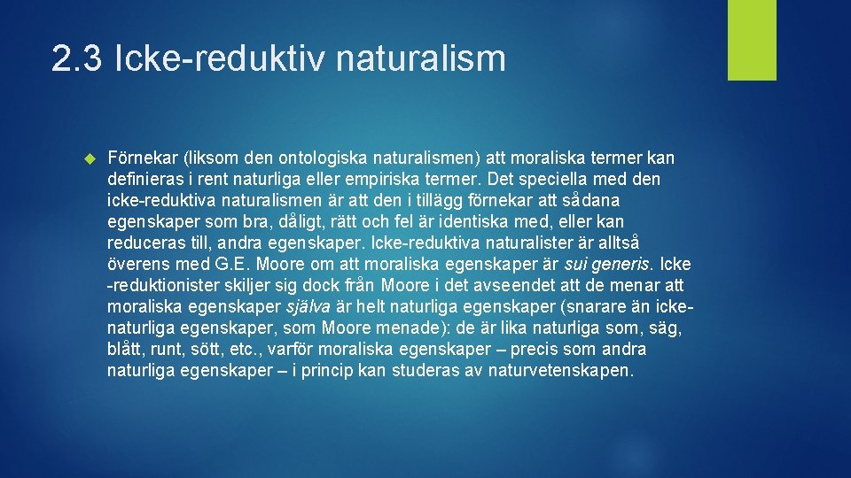 2. 3 Icke-reduktiv naturalism Förnekar (liksom den ontologiska naturalismen) att moraliska termer kan definieras
