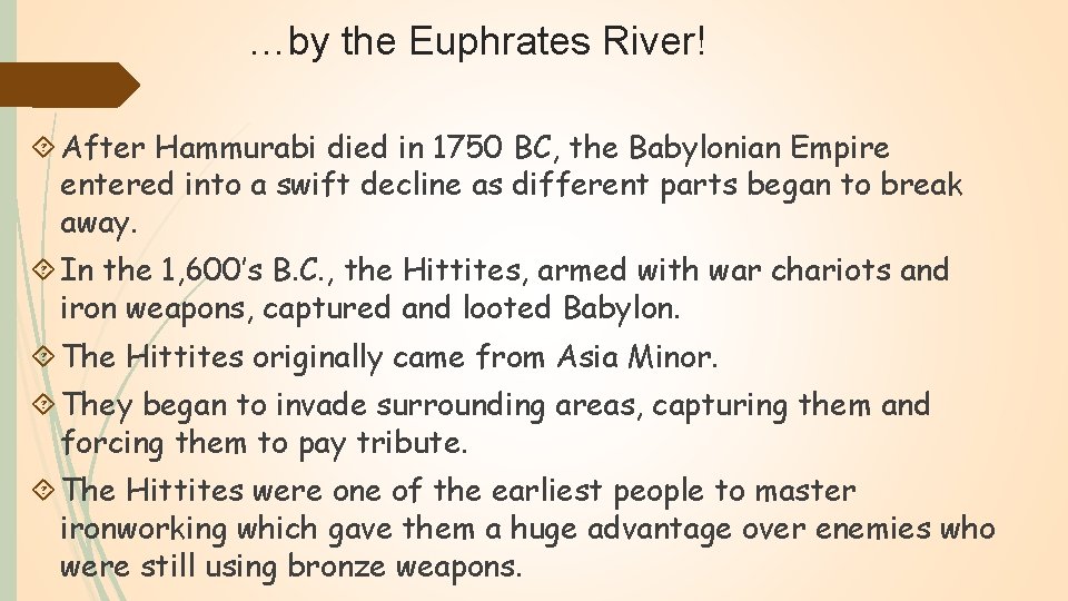 …by the Euphrates River! After Hammurabi died in 1750 BC, the Babylonian Empire entered