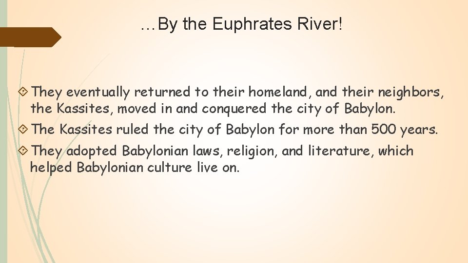 …By the Euphrates River! They eventually returned to their homeland, and their neighbors, the