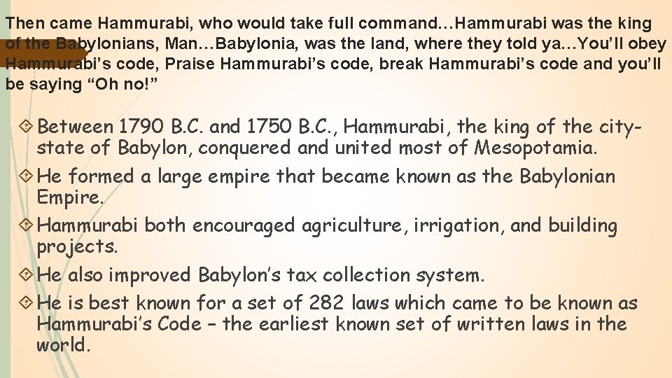 Then came Hammurabi, who would take full command…Hammurabi was the king of the Babylonians,