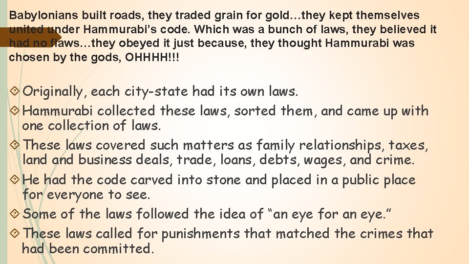 Babylonians built roads, they traded grain for gold…they kept themselves united under Hammurabi’s code.