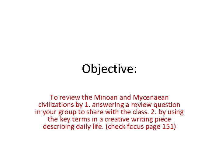 Objective: To review the Minoan and Mycenaean civilizations by 1. answering a review question