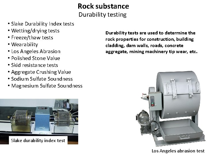 Rock substance Durability testing • Slake Durability Index tests • Wetting/drying tests • Freeze/thaw