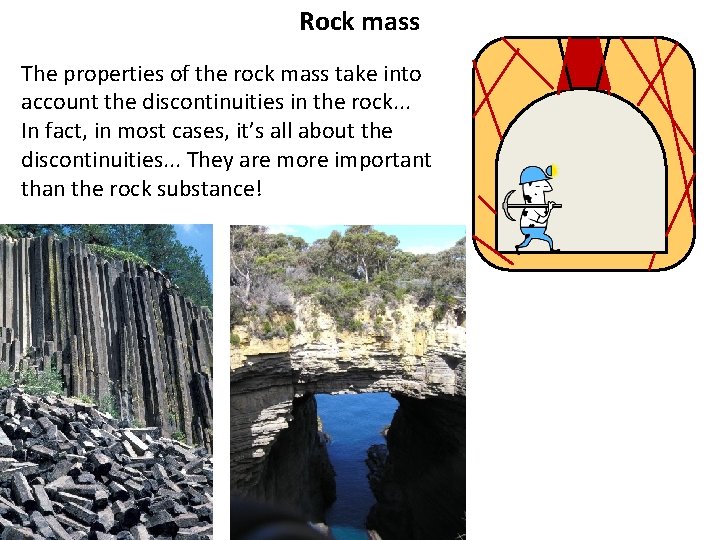 Rock mass The properties of the rock mass take into account the discontinuities in