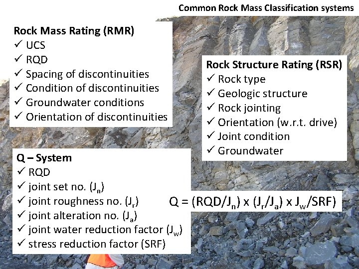 Common Rock Mass Classification systems Rock Mass Rating (RMR) ü UCS ü RQD ü