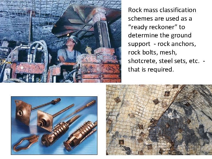 Rock mass classification schemes are used as a “ready reckoner” to determine the ground