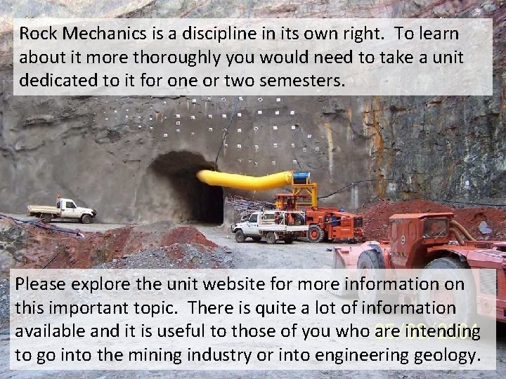 Rock Mechanics is a discipline in its own right. To learn about it more