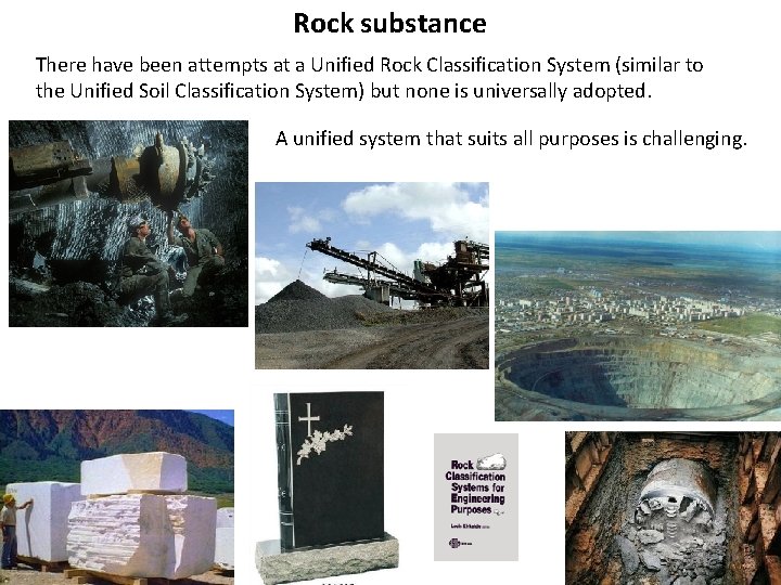 Rock substance There have been attempts at a Unified Rock Classification System (similar to