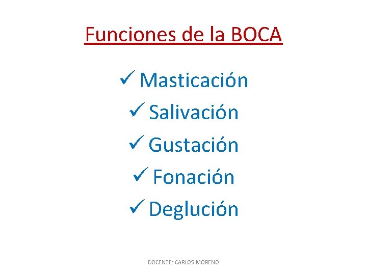 Funciones de la BOCA ü Masticación ü Salivación ü Gustación ü Fonación ü Deglución