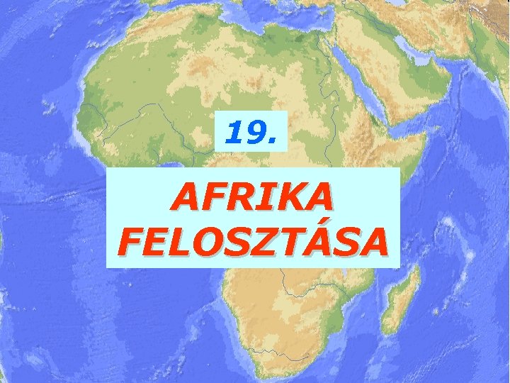 19. AFRIKA FELOSZTÁSA 