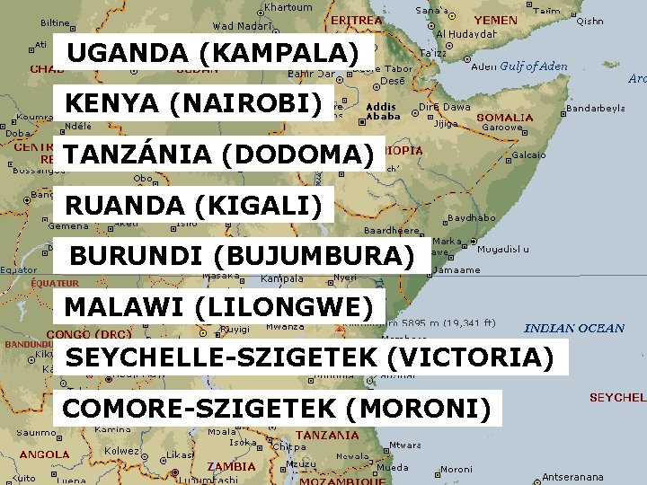 UGANDA (KAMPALA) KENYA (NAIROBI) TANZÁNIA (DODOMA) RUANDA (KIGALI) BURUNDI (BUJUMBURA) MALAWI (LILONGWE) SEYCHELLE-SZIGETEK (VICTORIA)