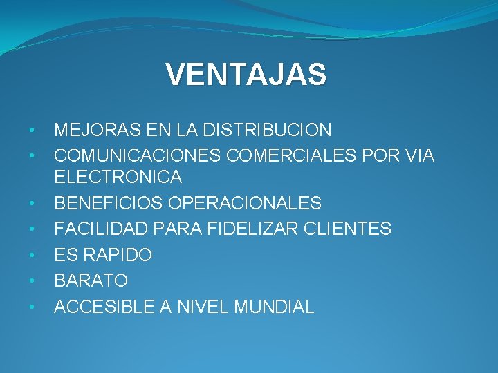 VENTAJAS • • MEJORAS EN LA DISTRIBUCION COMUNICACIONES COMERCIALES POR VIA ELECTRONICA BENEFICIOS OPERACIONALES