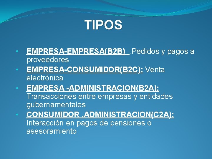 TIPOS • • EMPRESA-EMPRESA(B 2 B) : Pedidos y pagos a proveedores EMPRESA-CONSUMIDOR(B 2