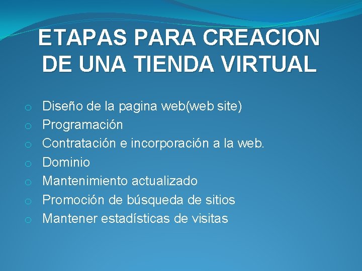 ETAPAS PARA CREACION DE UNA TIENDA VIRTUAL o o o o Diseño de la