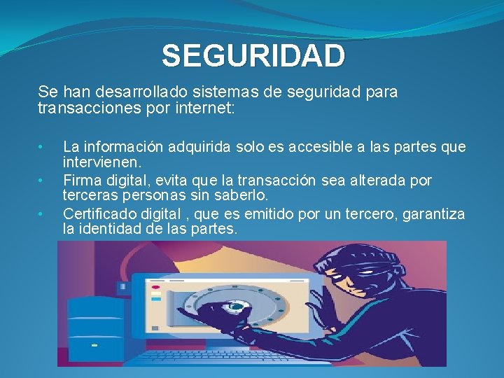 SEGURIDAD Se han desarrollado sistemas de seguridad para transacciones por internet: • • •