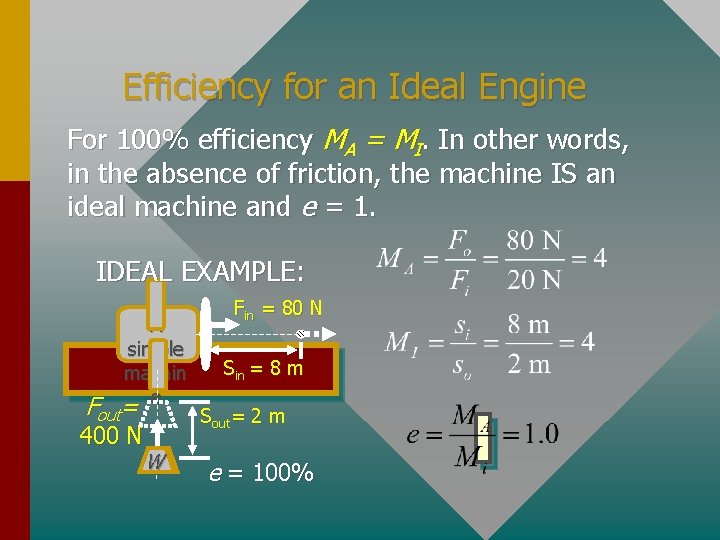 Efficiency for an Ideal Engine For 100% efficiency MA = MI. In other words,