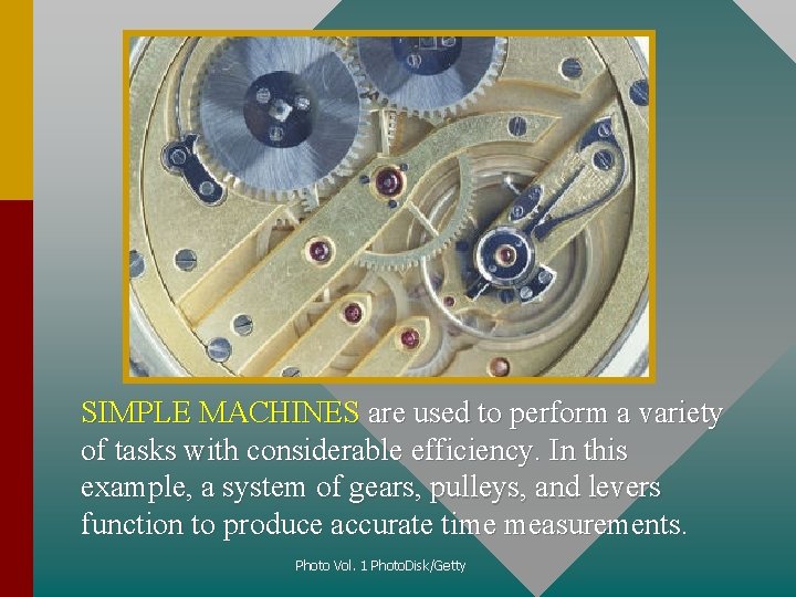 SIMPLE MACHINES are used to perform a variety of tasks with considerable efficiency. In