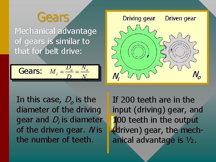 Gears Mechanical advantage of gears is similar to that for belt drive: Gears: In