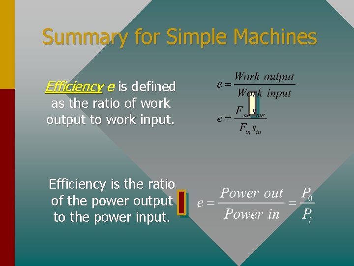 Summary for Simple Machines Efficiency e is defined as the ratio of work output