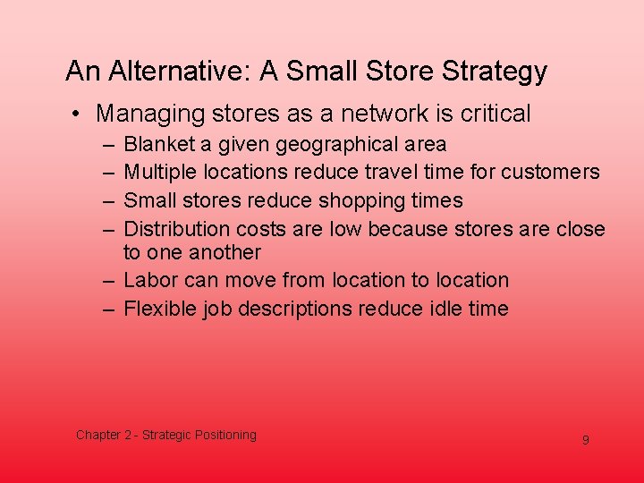 An Alternative: A Small Store Strategy • Managing stores as a network is critical