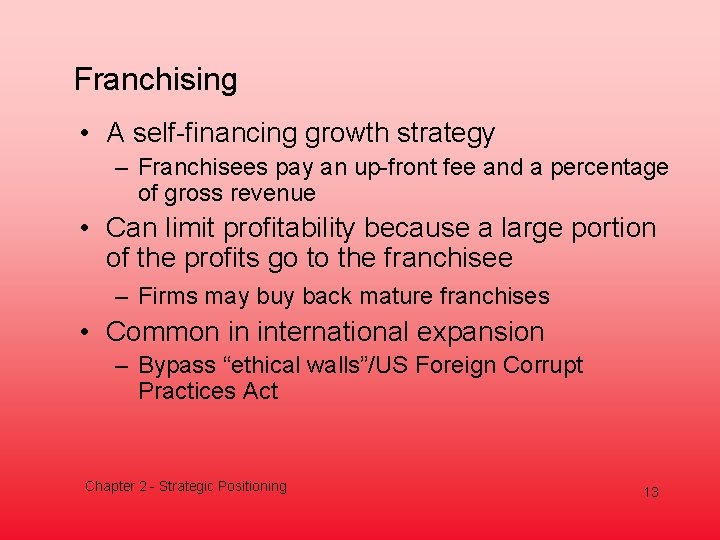 Franchising • A self-financing growth strategy – Franchisees pay an up-front fee and a