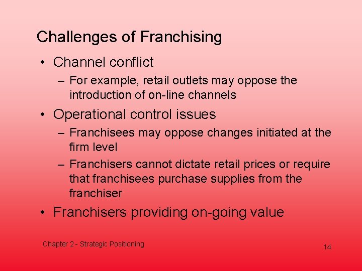 Challenges of Franchising • Channel conflict – For example, retail outlets may oppose the