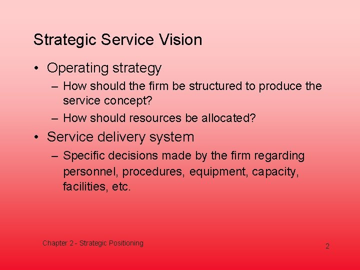 Strategic Service Vision • Operating strategy – How should the firm be structured to